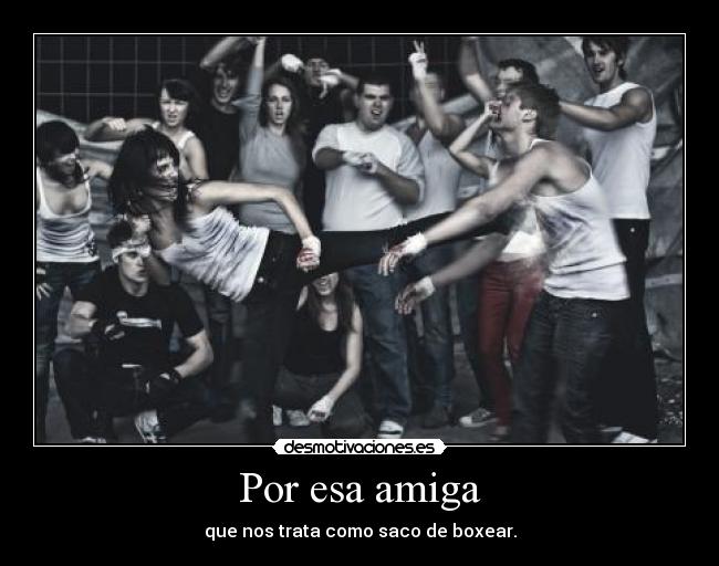 carteles amiga trata saco boxear desmotivaciones