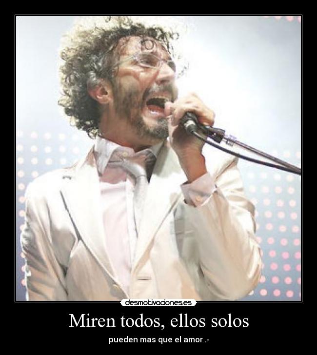 Miren todos, ellos solos - pueden mas que el amor .-