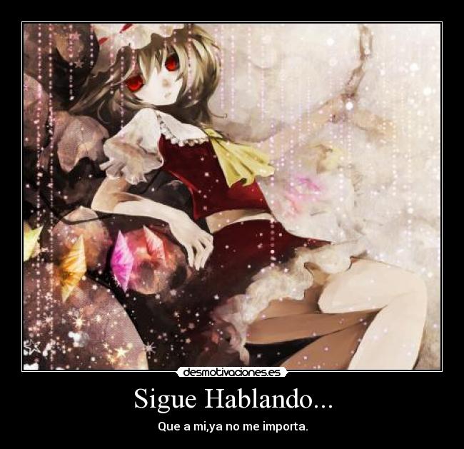 Sigue Hablando... - Que a mi,ya no me importa.