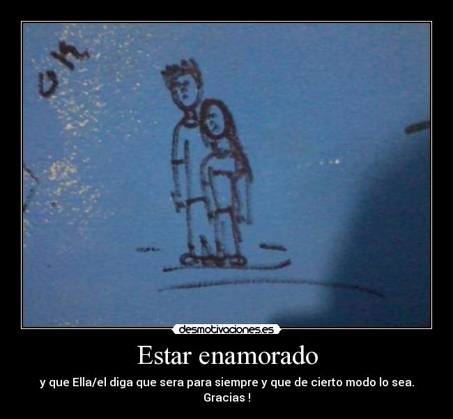 Estar enamorado - y que Ella/el diga que sera para siempre y que de cierto modo lo sea.
Gracias !