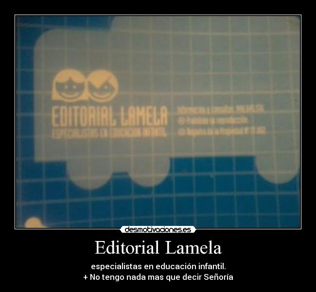Editorial Lamela - especialistas en educación infantil.
+ No tengo nada mas que decir Señoría