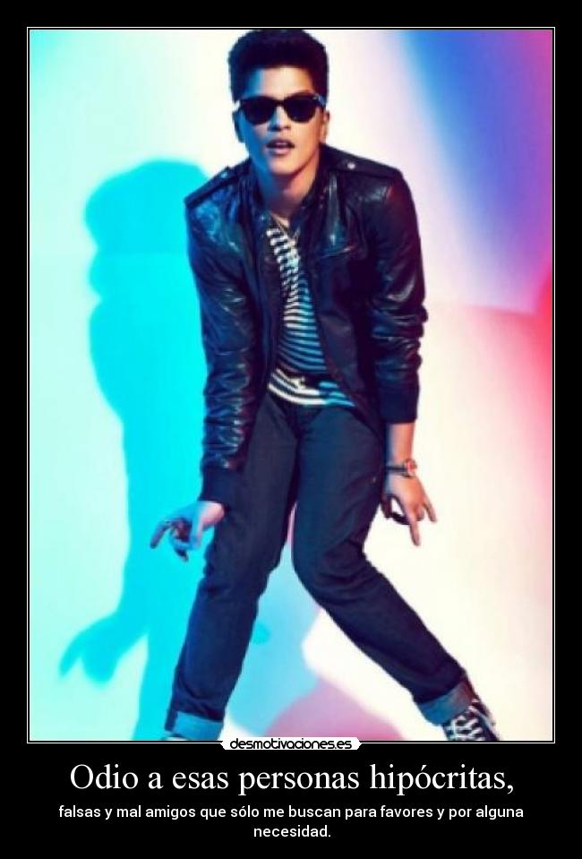 Odio a esas personas hipócritas, - falsas y mal amigos que sólo me buscan para favores y por alguna necesidad.