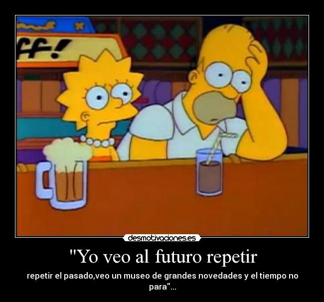 Yo veo al futuro repetir - repetir el pasado,veo un museo de grandes novedades y el tiempo no para...