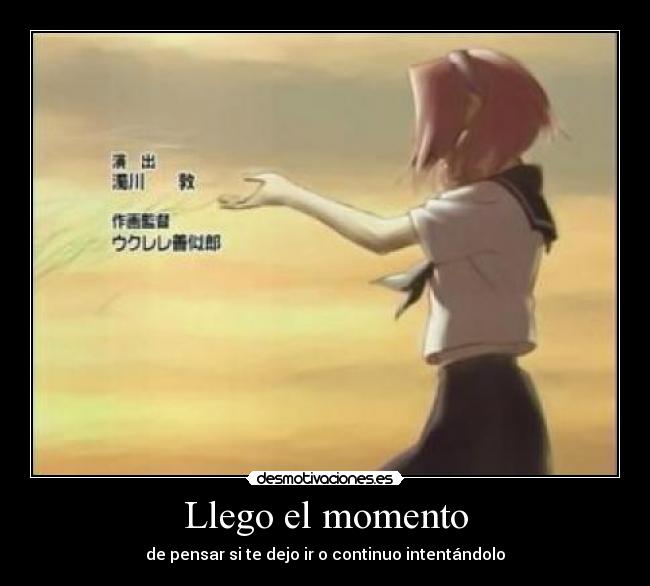 Llego el momento - de pensar si te dejo ir o continuo intentándolo