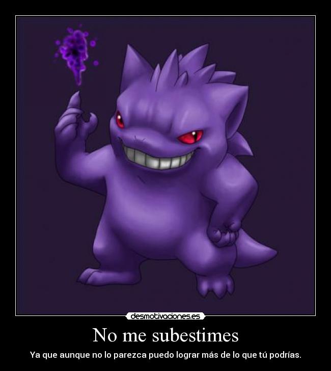 No me subestimes - Ya que aunque no lo parezca puedo lograr más de lo que tú podrías.