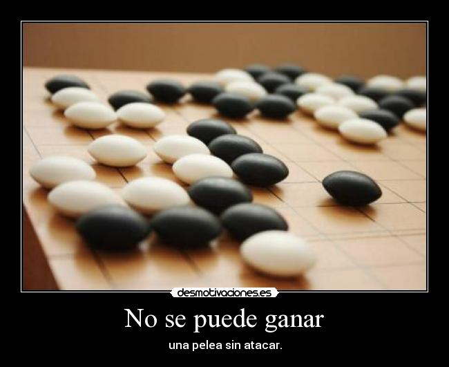 No se puede ganar - una pelea sin atacar.