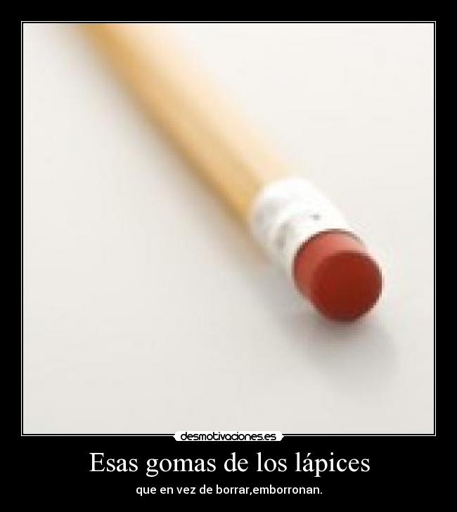 Esas gomas de los lápices - 