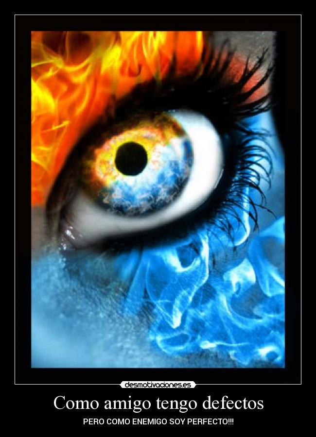 Como amigo tengo defectos - PERO COMO ENEMIGO SOY PERFECTO!!!