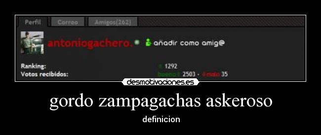 gordo zampagachas askeroso - definicion