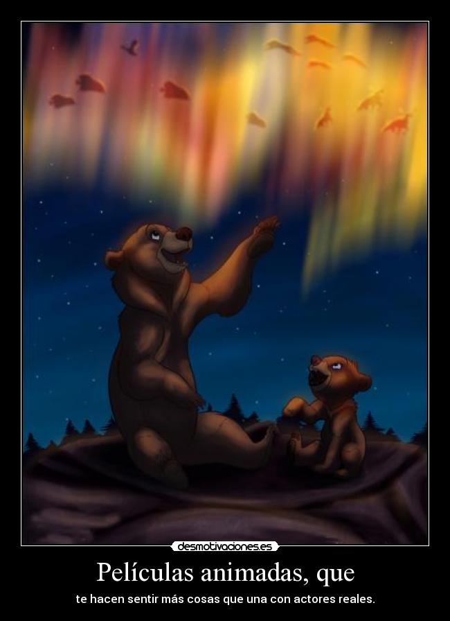 Películas animadas, que - te hacen sentir más cosas que una con actores reales.