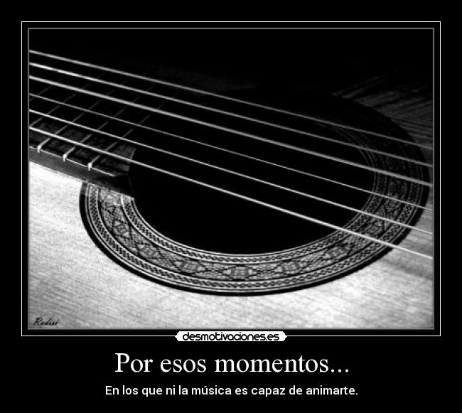 Por esos momentos... -