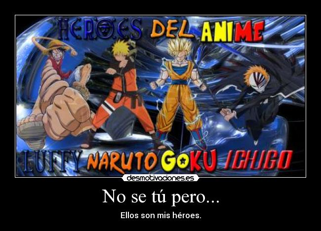 No se tú pero... - Ellos son mis héroes.