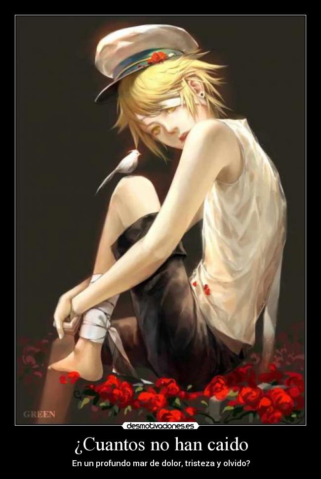 ¿Cuantos no han caido - En un profundo mar de dolor, tristeza y olvido?