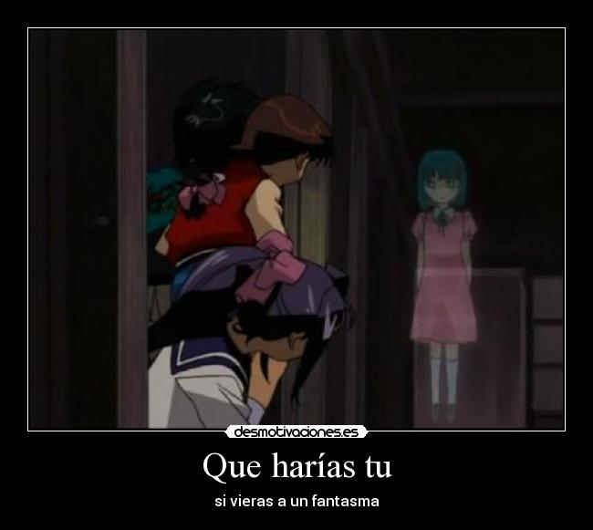 Que harías tu - si vieras a un fantasma