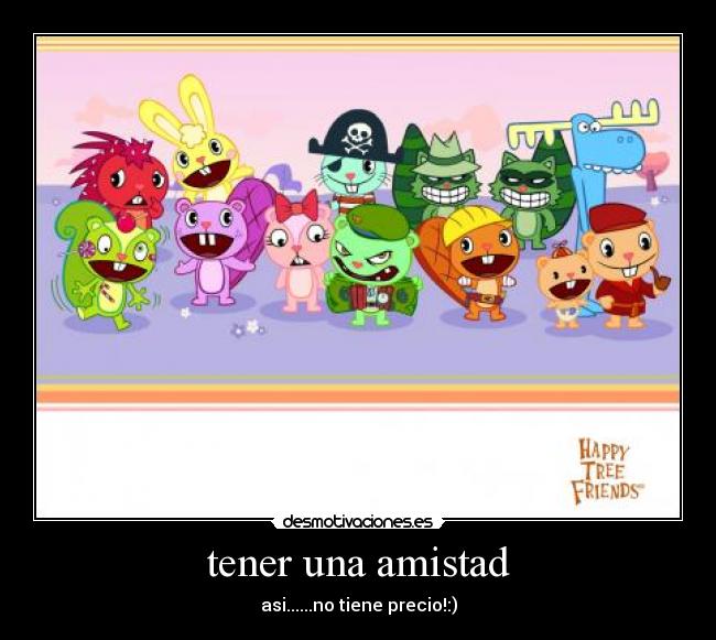 tener una amistad - asi......no tiene precio!:)