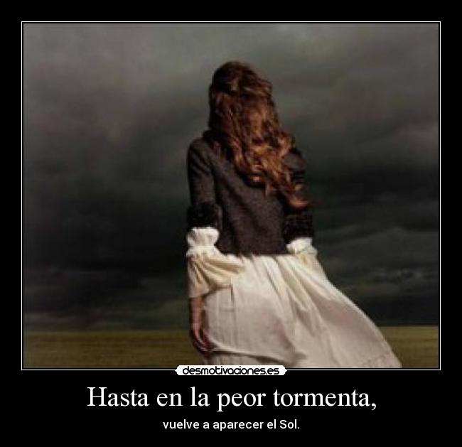 Hasta en la peor tormenta, - vuelve a aparecer el Sol.