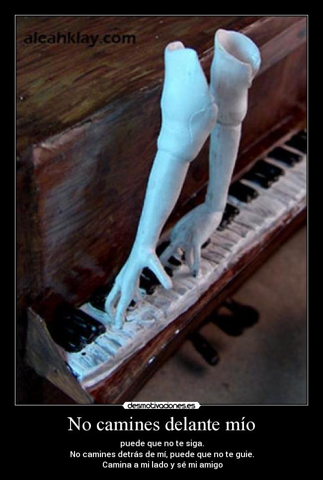 No camines delante mío -