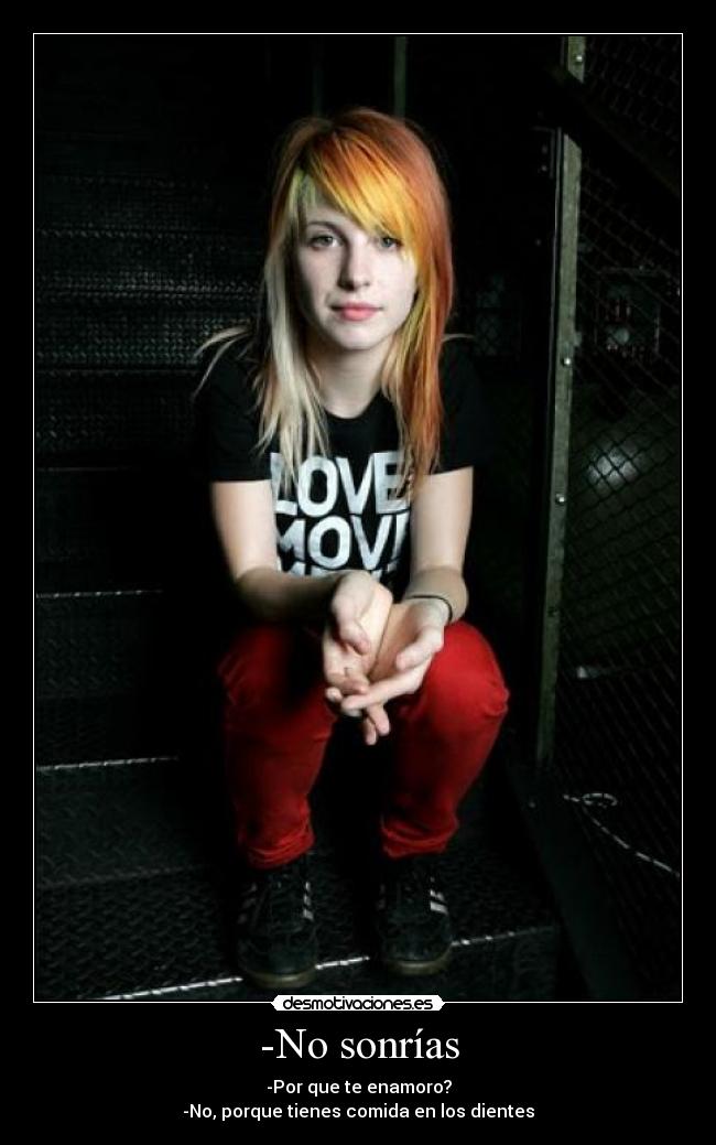 -No sonrías - -Por que te enamoro?
-No, porque tienes comida en los dientes