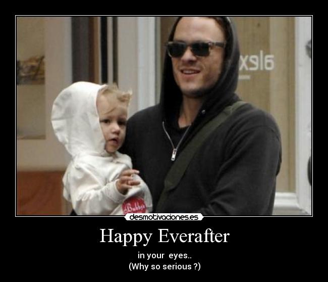 Happy Everafter - in your eyes..
(Why so serious ?)