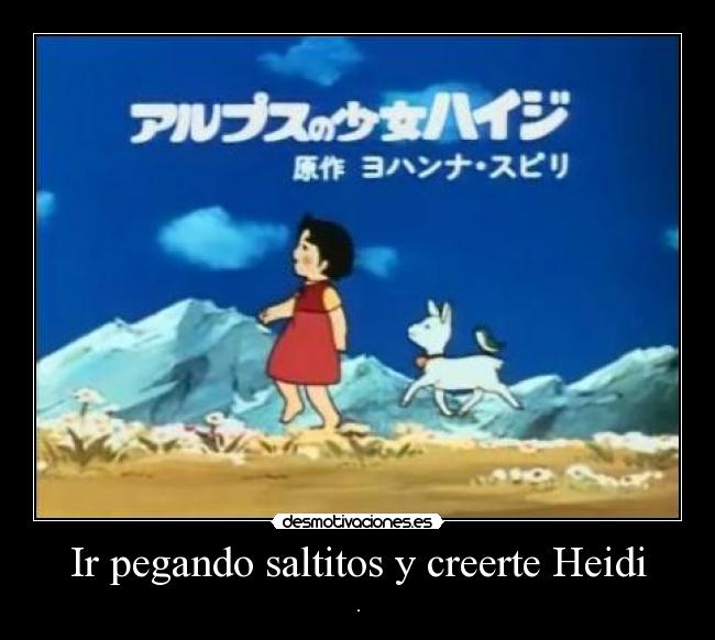 Ir pegando saltitos y creerte Heidi - 