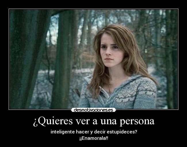 carteles quieres ver persona inteligente hacer decir estupideces enamorala desmotivaciones