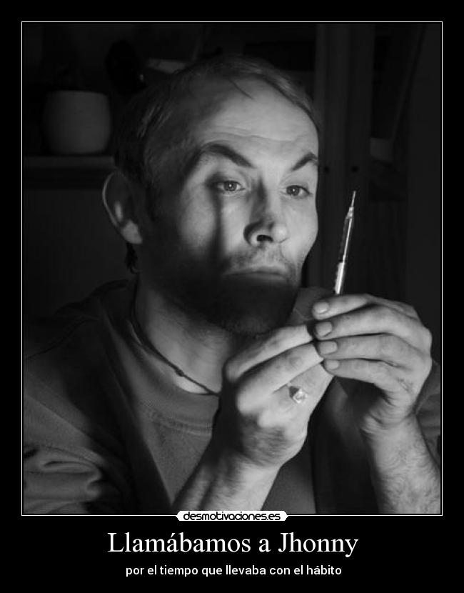 Llamábamos a Jhonny -  por el tiempo que llevaba con el hábito