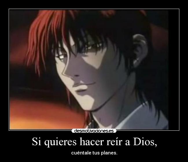 Si quieres hacer reír a Dios, - cuéntale tus planes.