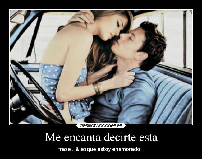Me encanta decirte esta - frase .. & esque estoy enamorado . ♥