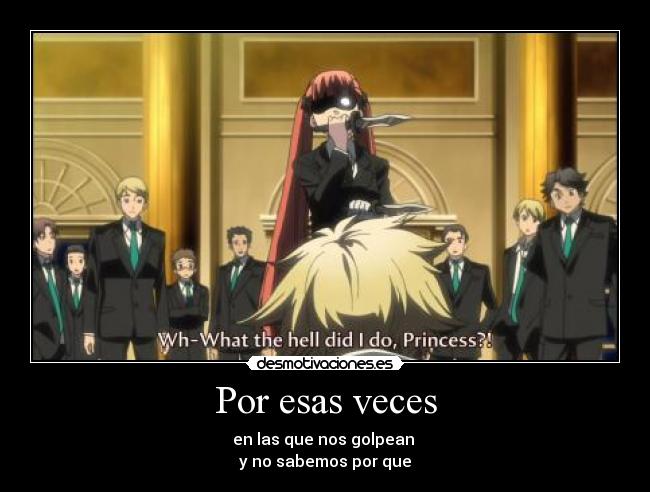 Por esas veces - en las que nos golpean
y no sabemos por que