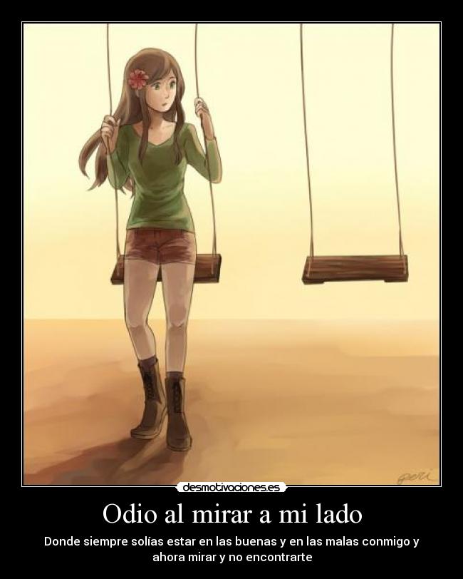 Odio al mirar a mi lado -