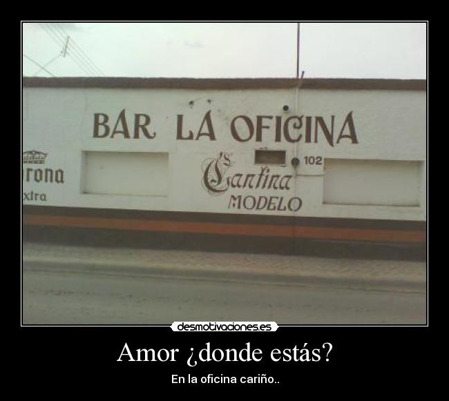 Amor ¿donde estás? - En la oficina cariño..