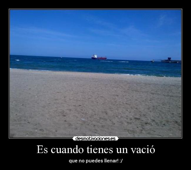 Es cuando tienes un vació - 