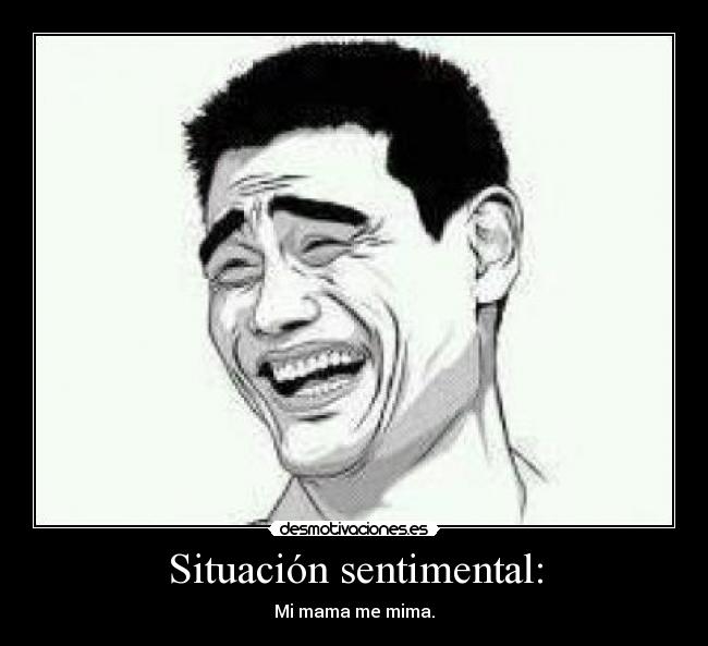 Situación sentimental: - Mi mama me mima.