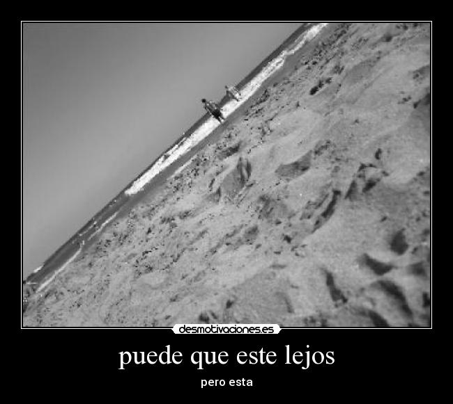 puede que este lejos - pero esta