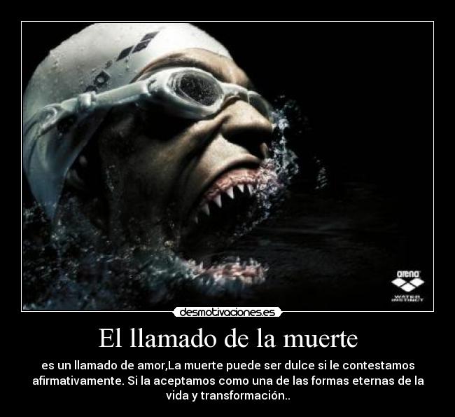 El llamado de la muerte - es un llamado de amor,La muerte puede ser dulce si le contestamos
afirmativamente. Si la aceptamos como una de las formas eternas de la
vida y transformación..