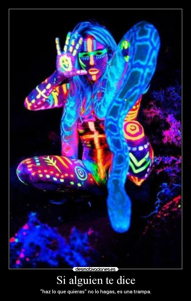 Si alguien te dice - haz lo que quieras no lo hagas, es una trampa.