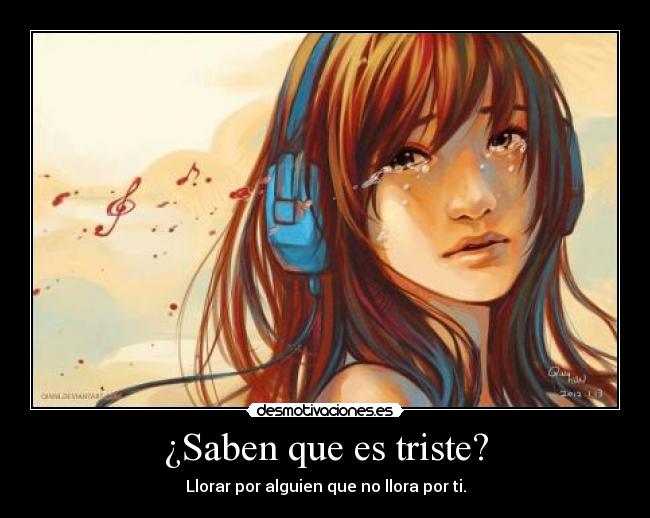 ¿Saben que es triste? - 