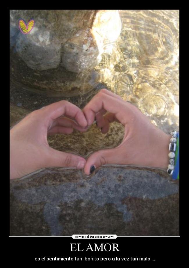 EL AMOR - es el sentimiento tan bonito pero a la vez tan malo ...
