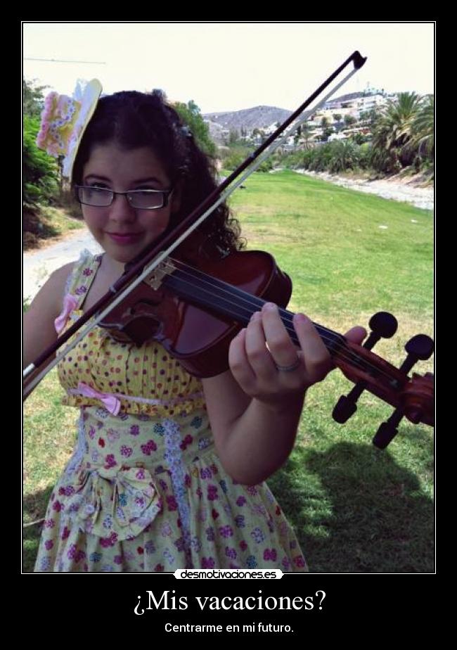 ¿Mis vacaciones? - Centrarme en mi futuro.