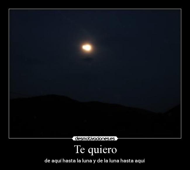 Te quiero - de aquí hasta la luna y de la luna hasta aquí ♥