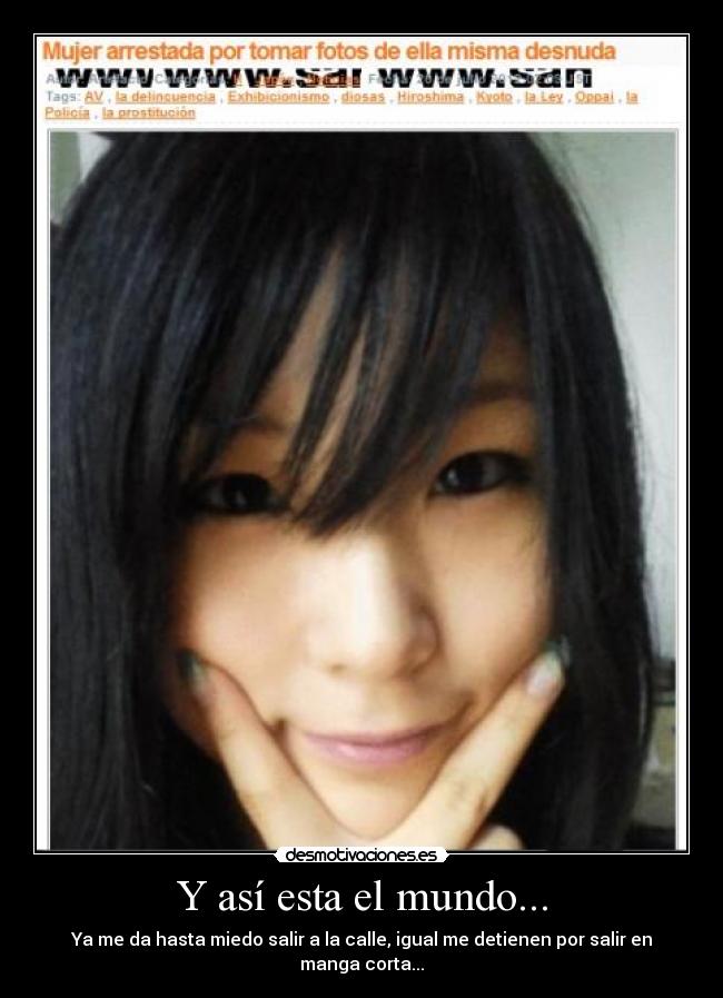 Y así esta el mundo... - Ya me da hasta miedo salir a la calle, igual me detienen por salir en manga corta...