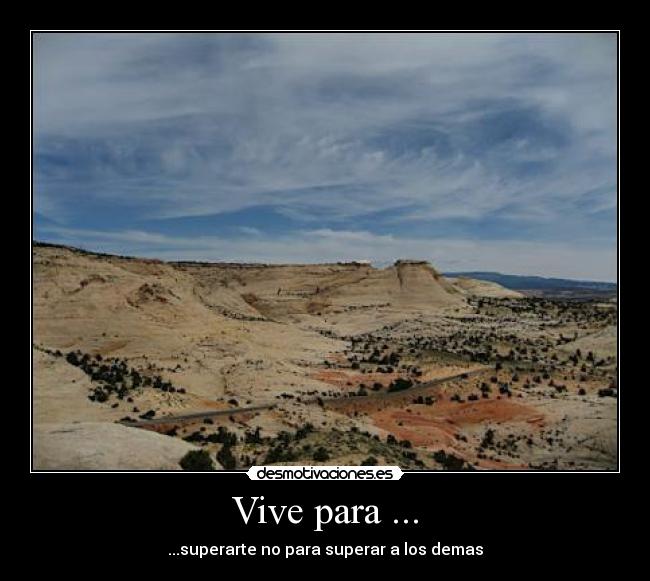 Vive para ... - ...superarte no para superar a los demas