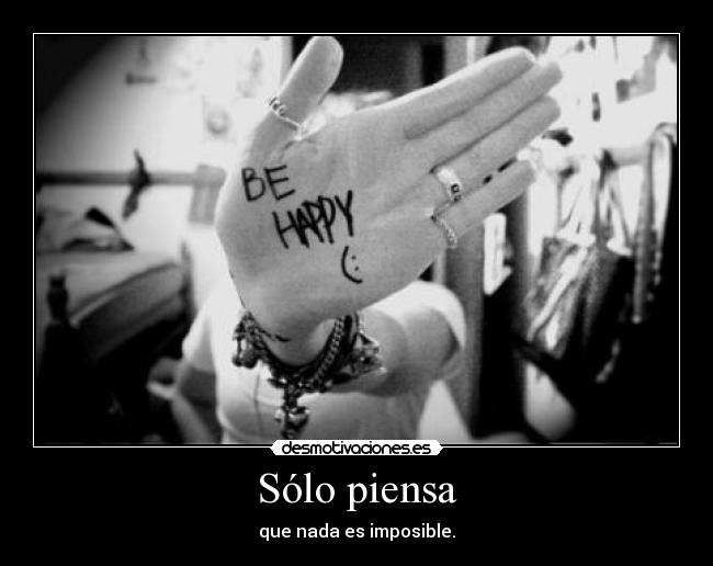 Sólo piensa - que nada es imposible.