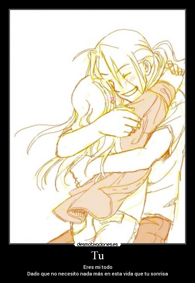 Tu - Eres mi todo
Dado que no necesito nada más en esta vida que tu sonrisa