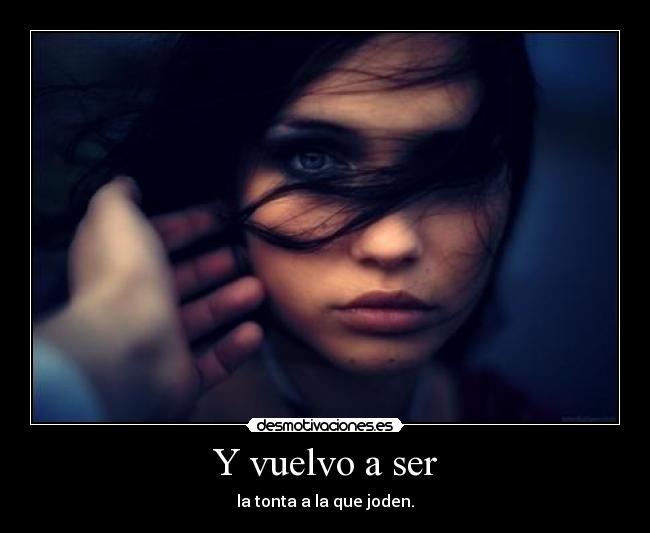 Y vuelvo a ser - la tonta a la que joden.