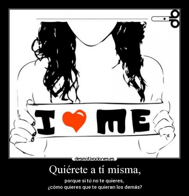 Quiérete a tí misma, - 