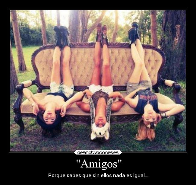 Amigos - Porque sabes que sin ellos nada es igual...