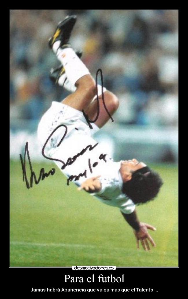 Para el futbol - Jamas habrá Apariencia que valga mas que el Talento ...