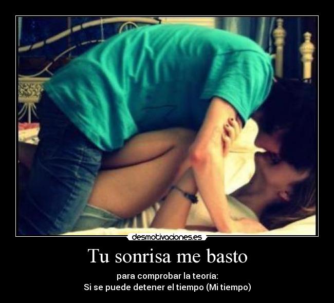 Tu sonrisa me basto - para comprobar la teoría:
Si se puede detener el tiempo (Mi tiempo)