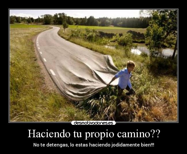 Haciendo tu propio camino?? - 